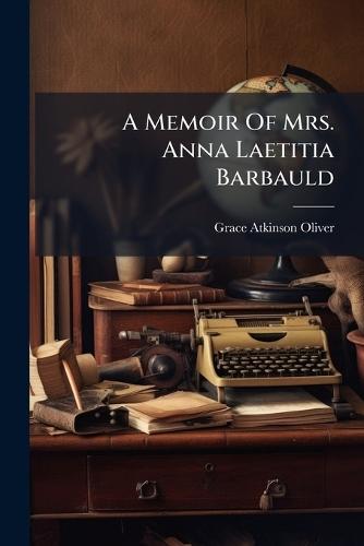 A Memoir Of Mrs. Anna Laetitia Barbauld