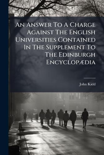 An Answer To A Charge Against The English Universities Contained In The Supplement To The Edinburgh EncyclopÃ]dia