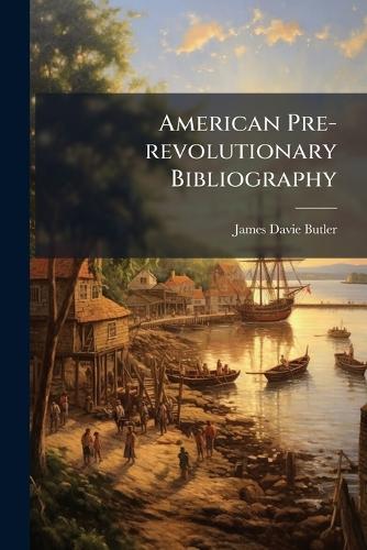 American Pre-revolutionary Bibliography