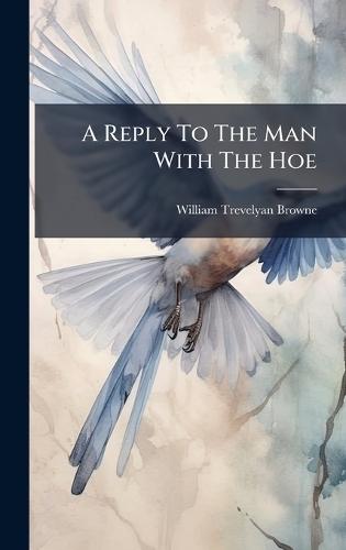 A Reply To The Man With The Hoe