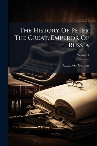 The History Of Peter The Great, Emperor Of Russia