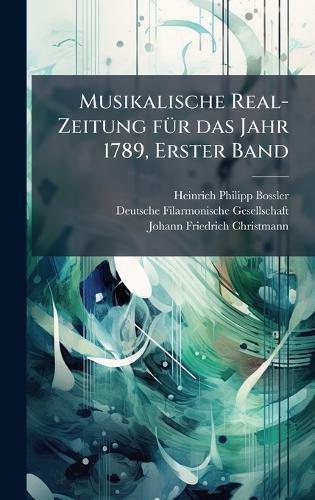 Musikalische Real-Zeitung fÃ1/4r das Jahr 1789, Erster Band