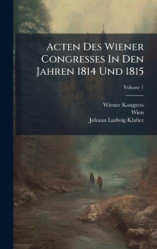 Acten Des Wiener Congresses In Den Jahren 1814 Und 1815