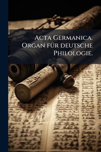 Acta Germanica. Organ fÃ1/4r deutsche Philologie.