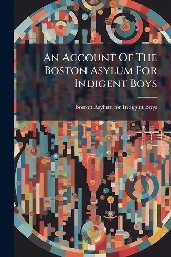 An Account Of The Boston Asylum For Indigent Boys