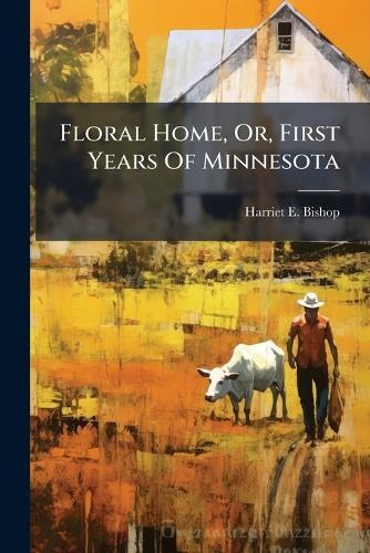 Floral Home, Or, First Years Of Minnesota