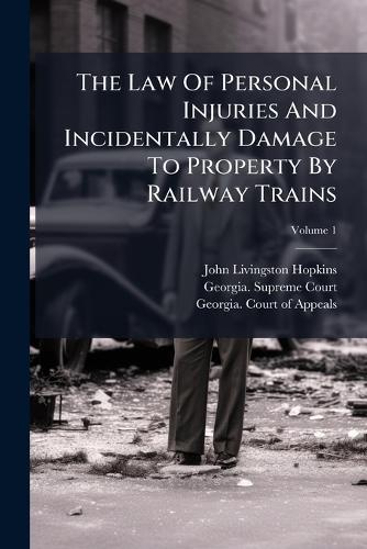 The Law Of Personal Injuries And Incidentally Damage To Property By Railway Trains