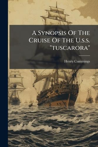 A Synopsis Of The Cruise Of The U.s.s. ""tuscarora""