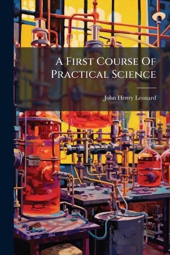 A First Course Of Practical Science