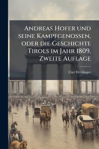 Andreas Hofer und seine Kampfgenossen, oder die Geschichte Tirols im Jahr 1809, Zweite Auflage