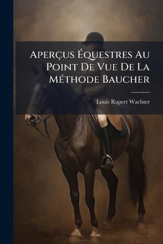 Aperçus Ãquestres Au Point De Vue De La MÃ(c)thode Baucher