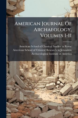 American Journal Of Archaeology, Volumes 1-11