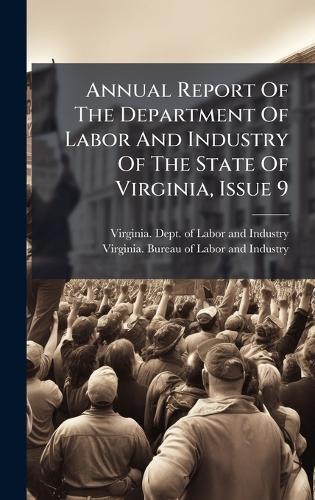 Annual Report Of The Department Of Labor And Industry Of The State Of Virginia, Issue 9