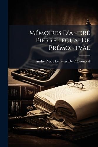 MÃ(c)moires D'andrÃ(c) Pierre Leguaï De PrÃ(c)montval