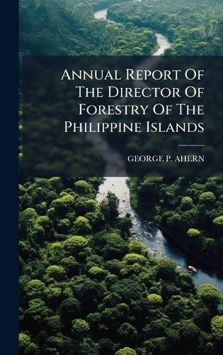 Annual Report Of The Director Of Forestry Of The Philippine Islands