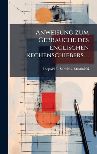 Anweisung zum Gebrauche des englischen Rechenschiebers ...