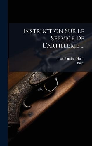 Instruction Sur Le Service De L'artillerie ...