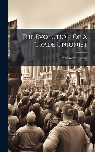 The Evolution Of A Trade Unionist