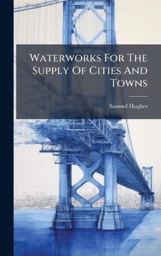 Waterworks For The Supply Of Cities And Towns