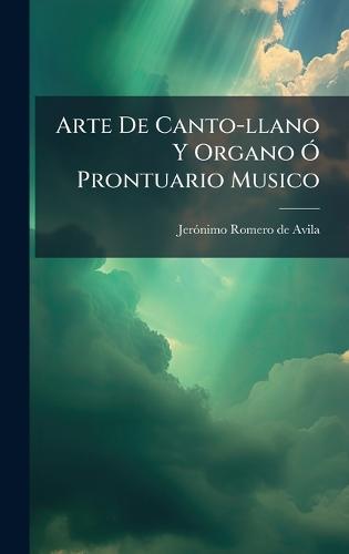 Arte De Canto-llano Y Organo Ã"" Prontuario Musico