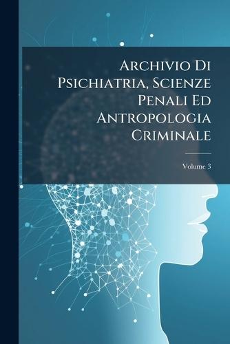 Archivio Di Psichiatria, Scienze Penali Ed Antropologia Criminale