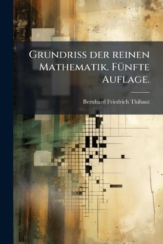 Grundriss der reinen Mathematik. FÃ1/4nfte Auflage.