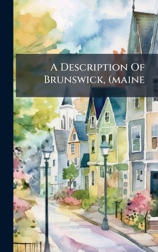 A Description Of Brunswick, (maine