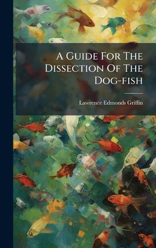A Guide For The Dissection Of The Dog-fish