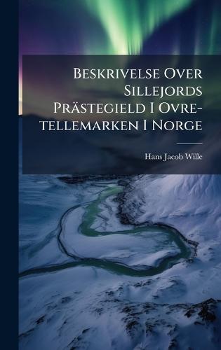Beskrivelse Over Sillejords Prästegield I Ovre-tellemarken I Norge