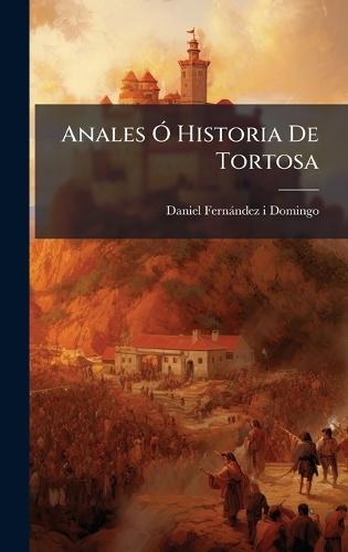 Anales Ã"" Historia De Tortosa