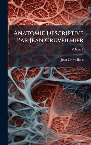 Anatomie Descriptive Par Jean Cruveilhier