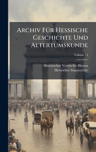 Archiv FÃ1/4r Hessische Geschichte Und Altertumskunde