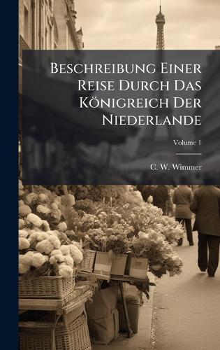 Beschreibung Einer Reise Durch Das Königreich Der Niederlande