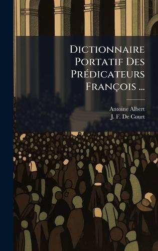 Dictionnaire Portatif Des PrÃ(c)dicateurs François ...