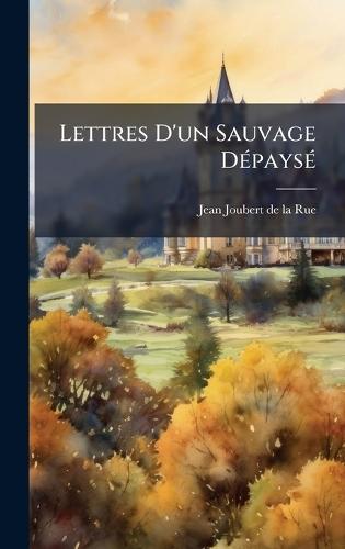Lettres D'un Sauvage DÃ(c)paysÃ(c)