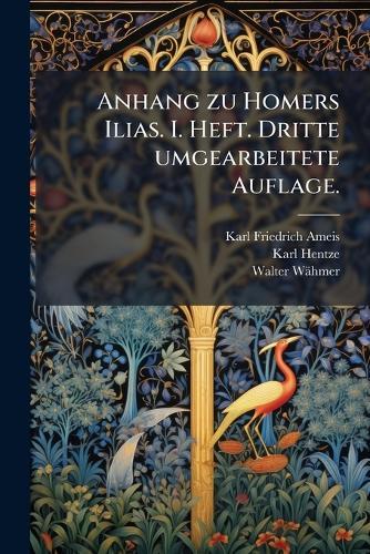 Anhang zu Homers Ilias. I. Heft. Dritte umgearbeitete Auflage.