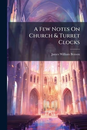 A Few Notes On Church & Turret Clocks