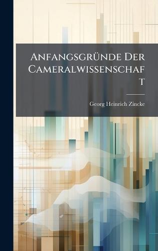 AnfangsgrÃ1/4nde Der Cameralwissenschaft