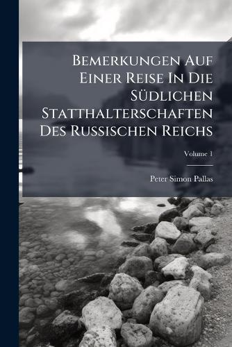 Bemerkungen Auf Einer Reise In Die SÃ1/4dlichen Statthalterschaften Des Russischen Reichs