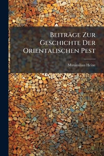 Beiträge Zur Geschichte Der Orientalischen Pest