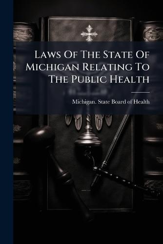 Laws Of The State Of Michigan Relating To The Public Health