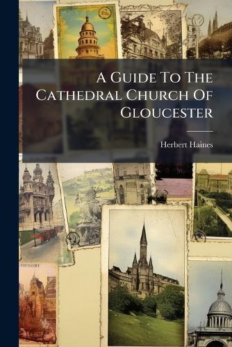 A Guide To The Cathedral Church Of Gloucester