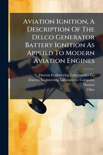 Aviation Ignition, A Description Of The Delco Generator Battery Ignition As Applied To Modern Aviation Engines