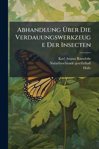 Abhandlung Ã&#156;ber Die Verdauungswerkzeuge Der Insecten