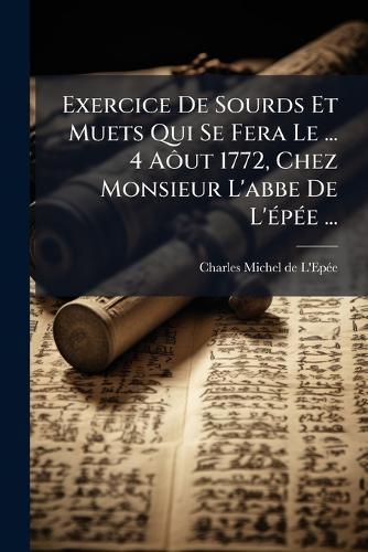 Exercice De Sourds Et Muets Qui Se Fera Le ... 4 AÃ´ut 1772, Chez Monsieur L'abbe De L'Ã(c)pÃ(c)e ...