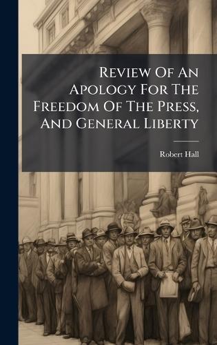 Review Of An Apology For The Freedom Of The Press, And General Liberty