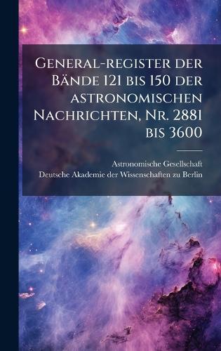 General-register der Bände 121 bis 150 der astronomischen Nachrichten, Nr. 2881 bis 3600