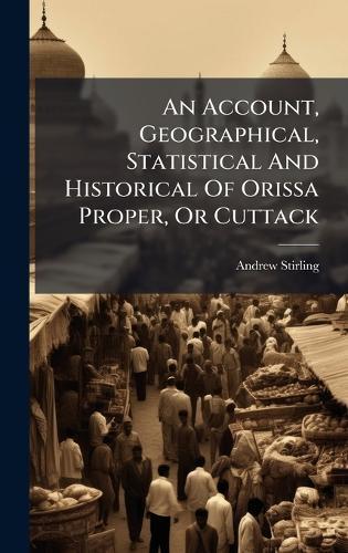 An Account, Geographical, Statistical And Historical Of Orissa Proper, Or Cuttack