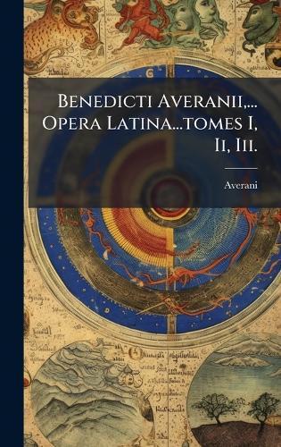 Benedicti Averanii, ... Opera Latina...tomes I, Ii, Iii.