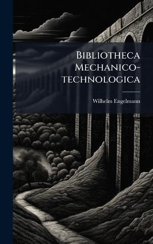Bibliotheca Mechanico-technologica